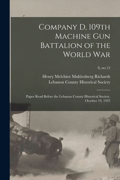 portada Company D, 109th Machine Gun Battalion of the World War: Paper Read Before the Lebanon County Historical Society, October 19, 1923; 8, no.12 (en Inglés)