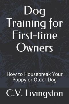 portada Dog Training for First-time Owners: How to Housebreak Your Puppy or Older Dog (en Inglés)