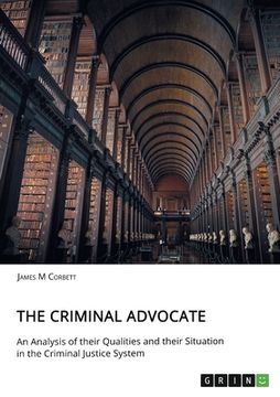 portada The Criminal Advocate. An Analysis of their Qualities and their Situation in the Criminal Justice System (en Inglés)