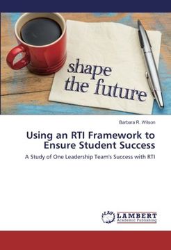 portada Using an RTI Framework to Ensure Student Success: A Study of One Leadership Team's Success with RTI