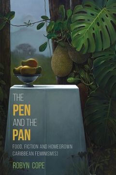 portada The Pen and the Pan: Food, Fiction and Homegrown Caribbean Feminism(s) (en Inglés)