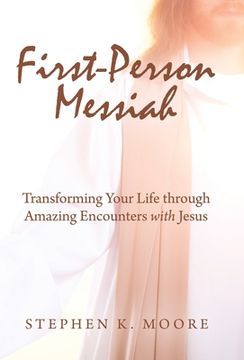 portada First-Person Messiah: Transforming Your Life through Amazing Encounters with Jesus (in English)