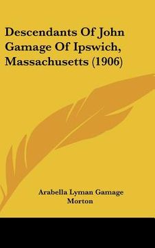 portada descendants of john gamage of ipswich, massachusetts (1906) (en Inglés)
