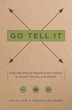 portada Go Tell it: How--And Why--To Report God's Stories in Words, Photos, and Videos (en Inglés)