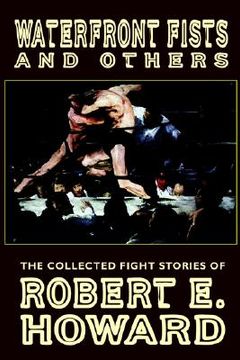 portada waterfront fists and others: the collected fight stories of robert e. howard (in English)