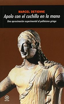 portada Apolo con el Cuchillo en la Mano: Una Aproximacion Experimental a l Politeismo Griego (in Spanish)