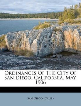 portada ordinances of the city of san diego, california, may, 1906