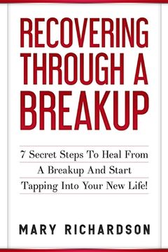 portada Recovering Through A Breakup: 7 Secret Steps To Heal From A Breakup And Start Tapping Into Your New Life! (en Inglés)