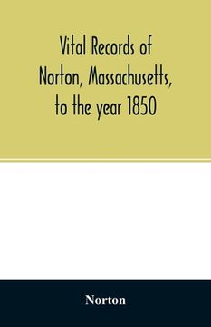 portada Vital records of Norton, Massachusetts, to the year 1850 (en Inglés)