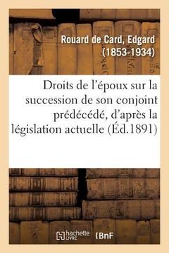 portada Des Droits de l'Époux Sur La Succession de Son Conjoint Prédécédé, d'Après La Législation Actuelle (en Francés)