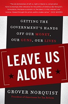 portada Leave us Alone: Getting the Government's Hands off our Money, our Guns, our Lives 