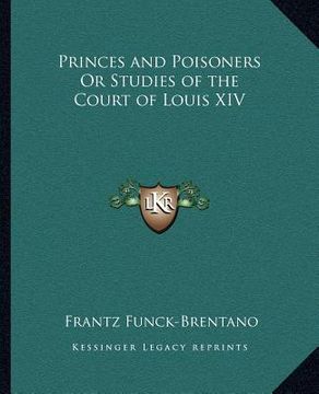 portada princes and poisoners or studies of the court of louis xiv