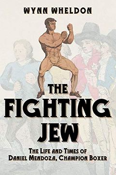 portada The Fighting Jew: The Life and Times of Daniel Mendoza, Champion Boxer (en Inglés)