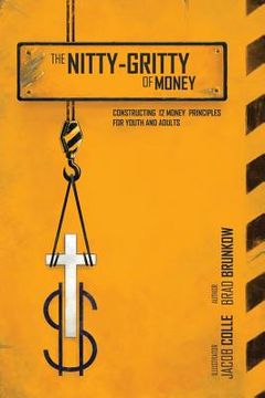 portada The Nitty-Gritty of Money: Constructing Twelve Money Principles for Youth and Adults (en Inglés)
