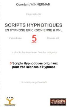 portada Scripts Hypnotiques En Hypnose Ericksonienne Et Pnl N°5: 5 nouveaux Scripts Hypnotiques pour vos séances d'Hypnose ! (in French)