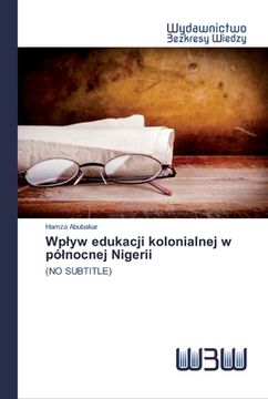 portada Wplyw edukacji kolonialnej w pólnocnej Nigerii (en Polaco)