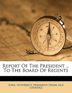 portada report of the president ... to the board of regents (en Inglés)