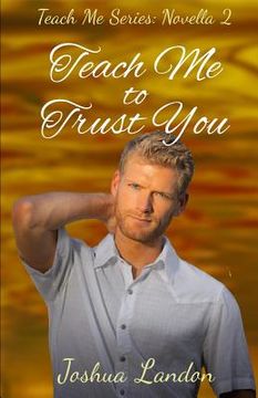 portada Teach Me To Trust You: Teach Me Series, Novella 2 (en Inglés)