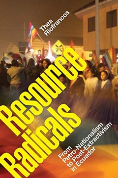 portada Resource Radicals: From Petro-Nationalism to Post-Extractivism in Ecuador (Radical Américas) (en Inglés)