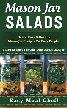portada Mason Jar Salads: Quick, Easy & Healthy Mason Jar Recipes For Busy People: Salad Recipes For One With Meals In A Jar (en Inglés)