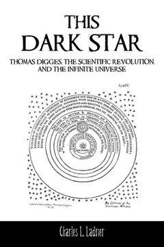 portada This Dark Star: Thomas Digges, the Scientific Revolution, and the Infinite Universe (en Inglés)