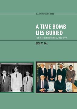 portada A Time Bomb Lies Buried: Fiji's Road to Independence, 1960-1970 (en Inglés)