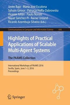 portada Highlights of Practical Applications of Scalable Multi-Agent Systems. the Paams Collection: International Workshops of Paams 2016, Sevilla, Spain, Jun (en Inglés)