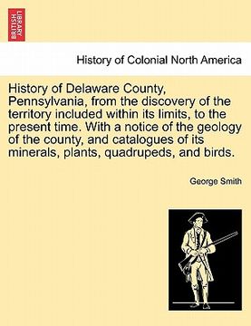 portada history of delaware county, pennsylvania, from the discovery of the territory included within its limits, to the present time. with a notice of the ge (en Inglés)