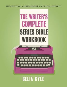 portada The Writer's Complete Series Bible Workbook: The one Title a Series Writer Can't Live Without. (en Inglés)