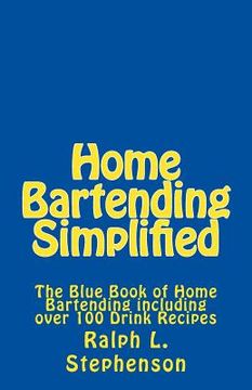 portada Home Bartending Simplified: The Blue Book of Home Bartending plus over 100 Drink Recipes (en Inglés)