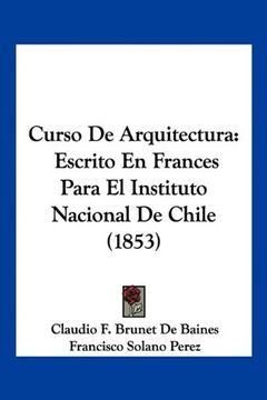 portada Curso de Arquitectura: Escrito en Frances Para el Instituto Nacional de Chile (1853)