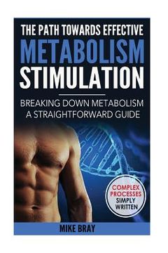 portada The Path Towards Effective Metabolism Stimulation: Breaking Down Metabolism - A Straightforward Guide (en Inglés)