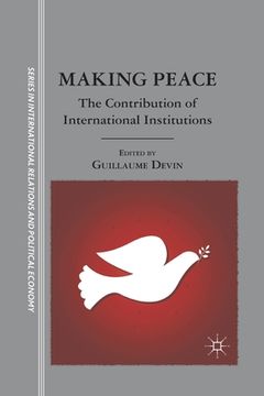 portada Making Peace: The Contribution of International Institutions (en Inglés)