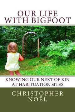 portada Our Life with Bigfoot: Knowing our Next of Kin at Habituation Sites (en Inglés)
