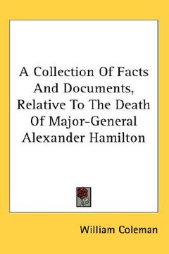 portada a collection of facts and documents, relative to the death of major-general alexander hamilton (en Inglés)