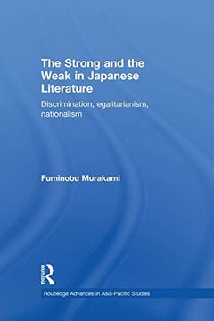 portada The Strong and the Weak in Japanese Literature: Discrimination, Egalitarianism, Nationalism