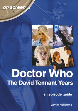 portada Doctor who - the David Tennant Years. An Episode Guide (on Screen) (en Inglés)