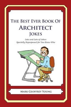 portada The Best Ever Book of Architect Jokes: Lots and Lots of Jokes Specially Repurposed for You-Know-Who (en Inglés)