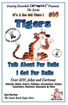 portada Tigers - Talk About Fur Balls - I Got Fur Balls - Over 200 Jokes and Cartoons - Animals, Aliens, Sports, Holidays, Occupations, School, Computers, Mon (en Inglés)