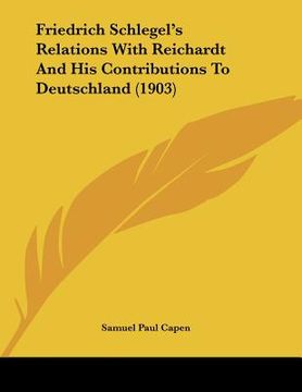 portada friedrich schlegel's relations with reichardt and his contributions to deutschland (1903) (en Inglés)