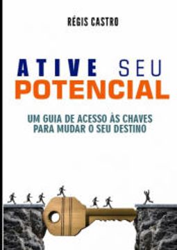 portada Ative seu Potencial um Guia de Acesso às Chaves Para Mudar o seu Destino (en Portugués)