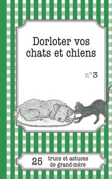 portada Dorloter vos chats et chiens: 25 trucs et astuces de grand-mère (in French)