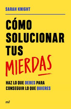 portada Cómo Solucionar tus Mierdas: Haz lo que Debes Para Conseguir lo que Quieres (Martínez Roca) (in Spanish)