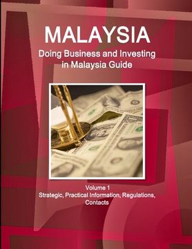 portada Malaysia: Doing Business, Investing in Malaysia Guide Volume 1 Strategic, Practical Information, Regulations, Contacts (en Inglés)
