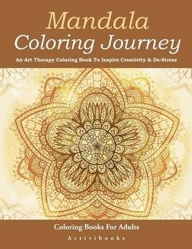 portada Mandala Coloring Journey: An Art Therapy Coloring Book To Inspire Creativity & De-Stress - Coloring Books For Adults