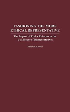 portada Fashioning the More Ethical Representative: The Impact of Ethics Reforms in the U. S. House of Representatives (en Inglés)