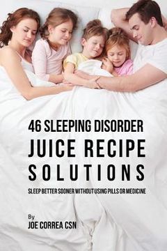 portada 46 Sleeping Disorder Juice Recipe Solutions: Sleep Better Sooner without Using Pills or Medicine (in English)