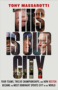 portada This is our City: Four Teams, Twelve Championships, and how Boston Became the Most Dominant Sports City in the World 