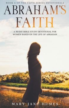 portada Abraham's Faith A 30-Day Bible Study Devotional for Women Based on the Life of Abraham