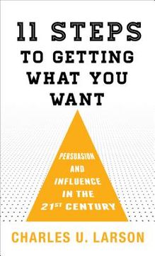 portada Eleven Steps to Getting What You Want: Persuasion and Influence in the 21st Century (en Inglés)